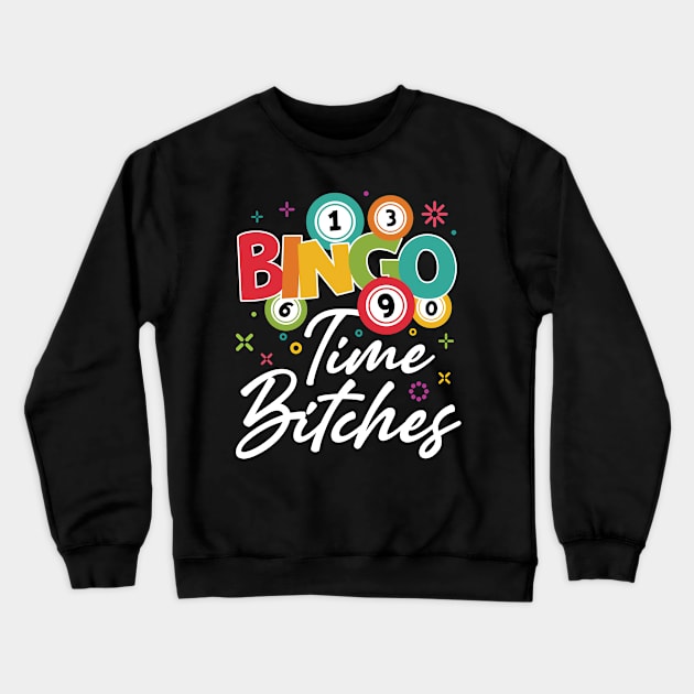 Bingo Time Bitches Bingo Game Lover Gift For Men women Crewneck Sweatshirt by truong-artist-C